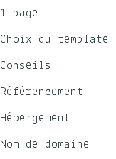 1 page Choix du template Conseils Référencement Hébergement Nom de domaine